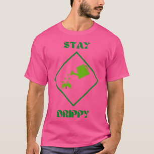 Stay Drippy Plant 1 T-Shirt