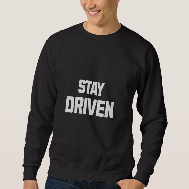 Stay Driven Mindset Motivational Chase Dreams Insp Sweatshirt (Front)