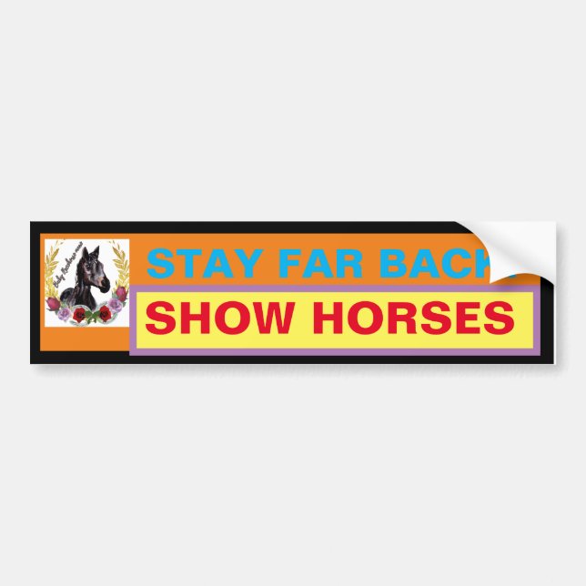 STAY FAR BACK ! SHOW HORSES BUMPER STICKER (Front)