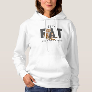 Stay Fat Lazy and Happy Hoodie
