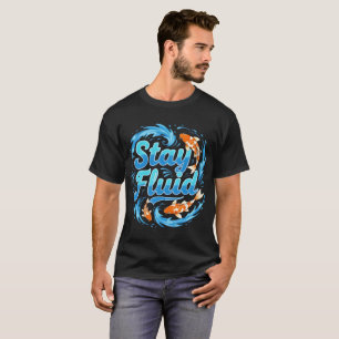 Stay Fluid Koi Fish Design T-Shirt