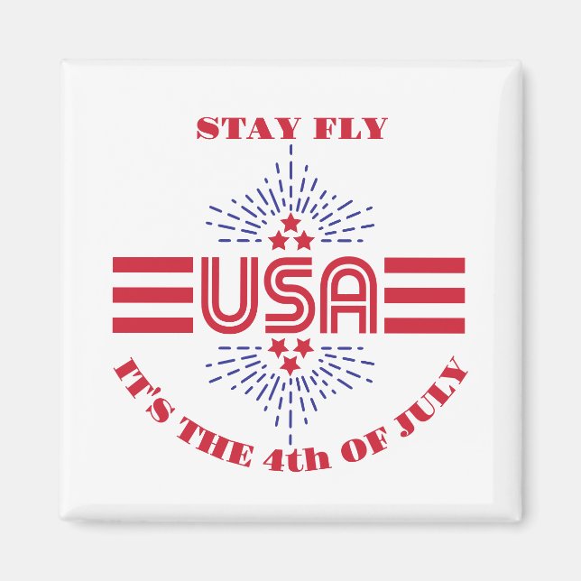 Stay fly it's the 4th of July Magnet (Front)