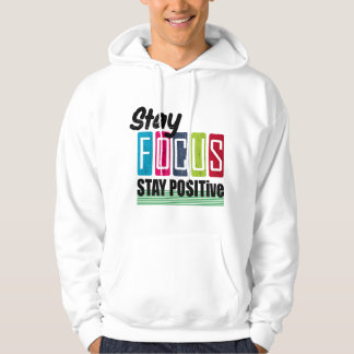 Stay focus and positive  hoodie