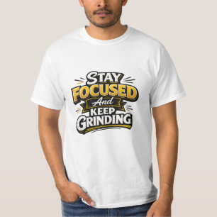 Stay Focused And Keep Grinding T-Shirt