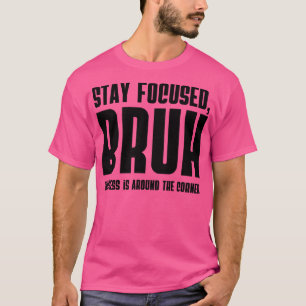 Stay focused BRUH Success is around the corner T-Shirt