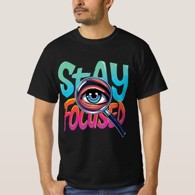 Stay Focused Eye Magnifier Motivational T-Shirt (Front)