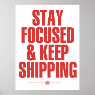 Stay Focused & Keep Shipping Poster