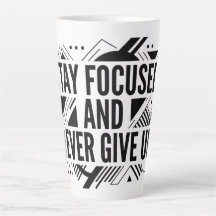 Stay Focused Never Give Up Latte Mug