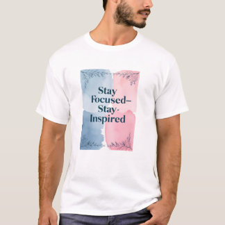 Stay Focused - Stay Inspired T-Shirt