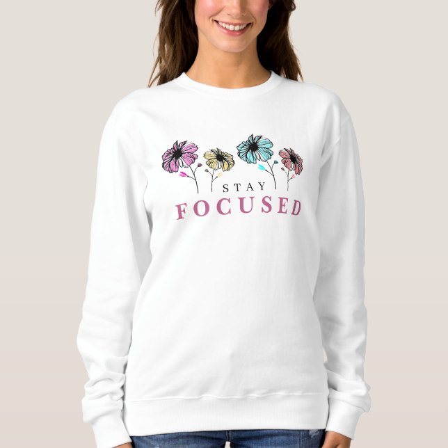 Stay Focused Sweatshirt (Front)