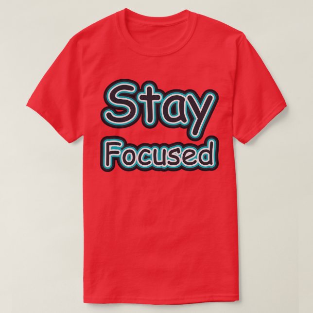 Stay Focused T-Shirt (Design Front)