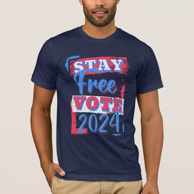 Stay Free Vote 2024  T-Shirt (Front)