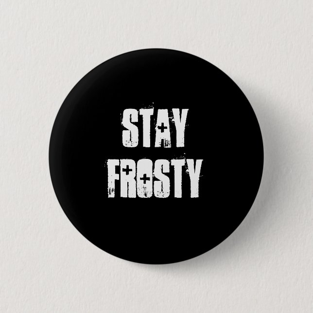 Stay Frosty 6 Cm Round Badge (Front)