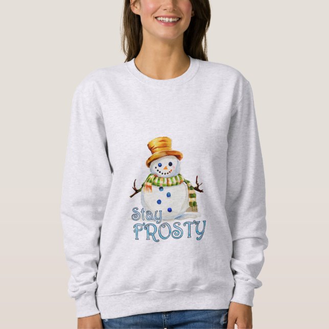 Stay Frosty Snowman Sweatshirt (Front)