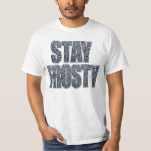 stay frosty T-Shirt