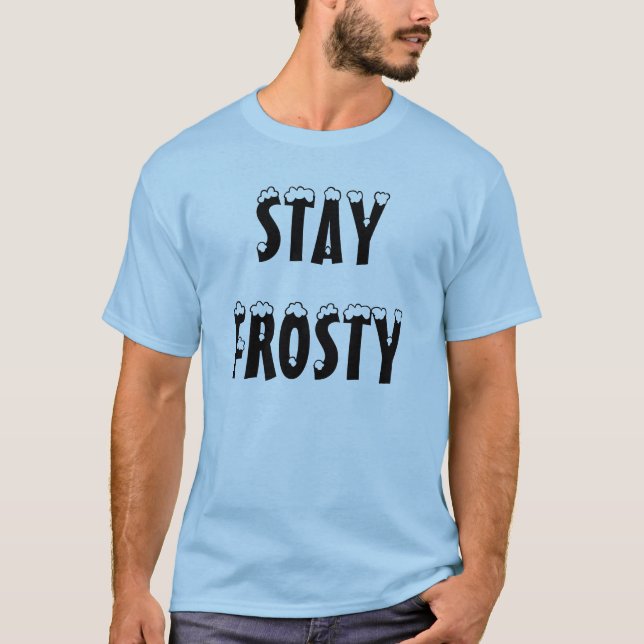 "Stay Frosty" t-shirt (Front)