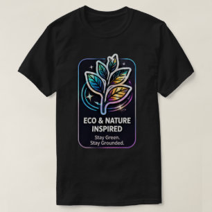 Stay Green Stay Grounded    Eco Friendly  T-Shirt