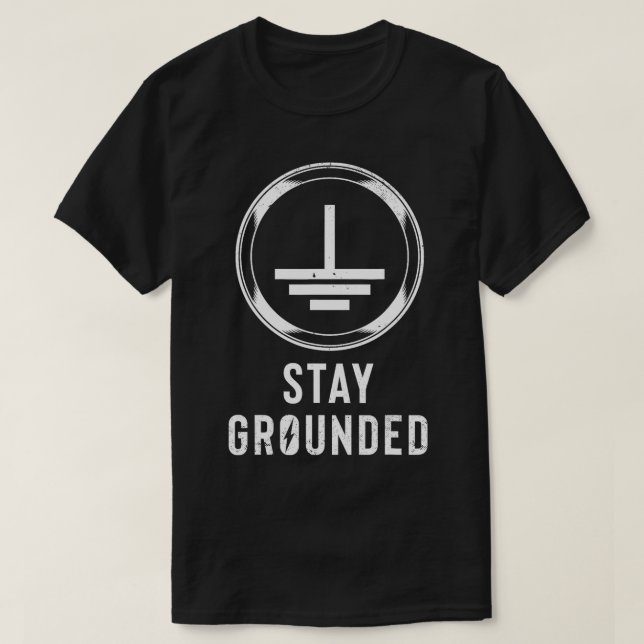 Stay Grounded Electronics Voltage Lineman Circuit  T-Shirt (Design Front)