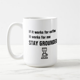 Stay Grounded - funny coffee quote - Mug