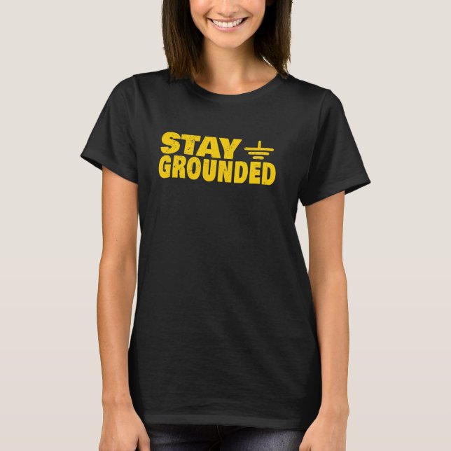 Stay Grounded Funny Electrical Engineering Joke T-Shirt (Front)