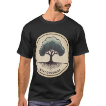 Stay Grounded - Inspirational T-Shirt