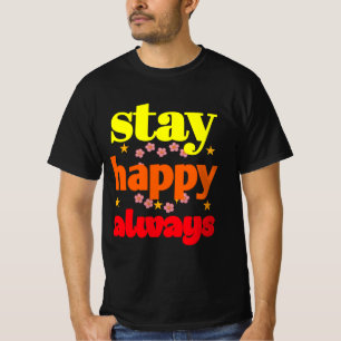 Stay Happy Always - Motivational Typography  T-Shirt