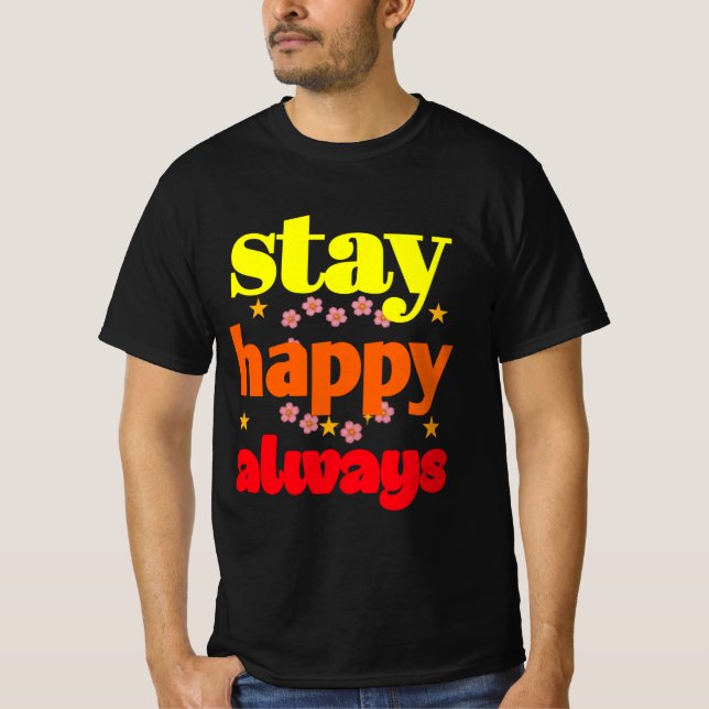 Stay Happy Always - Motivational Typography  T-Shirt (Front)