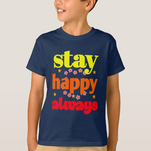 Stay Happy Always - Motivational Typography  T-Shirt (Front)