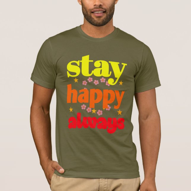 Stay Happy Always - Motivational Typography  T-Shirt (Front)