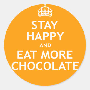 Stay Happy and Eat More Chocolate Classic Round Sticker