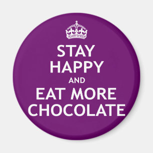 Stay Happy and Eat More Chocolate Magnet