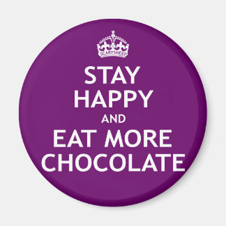 Stay Happy and Eat More Chocolate Magnet