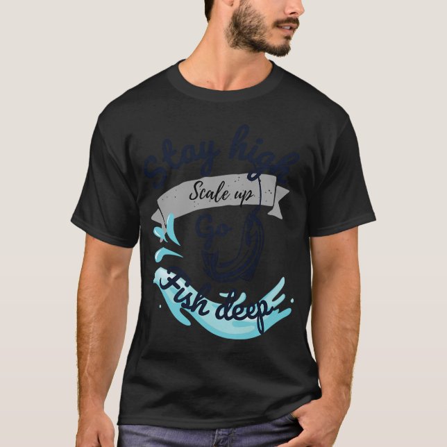 Stay High Fish Deep. T-Shirt (Front)