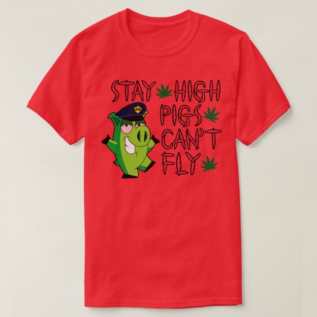 Stay high pigs cant fly T-Shirt (Design Front)