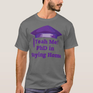 Stay Home PhD T-Shirt