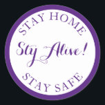Stay Home, Stay Alive, Stay Safe. Classic Round Sticker<br><div class="desc">In the age of the coronavirus,  we need to stay home stay safe but we can stay alie.</div>