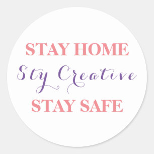 Stay Home, Stay Creative, Stay Safe. Classic Round Sticker