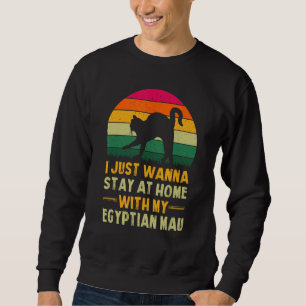 Stay Home with My Egyptian Mau Funny Cat Mum Humou Sweatshirt