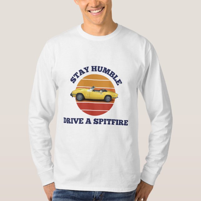 Stay humble, drive a triumph spitfire T-Shirt (Front)
