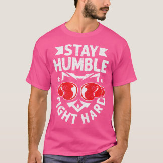 Stay Humble Fight Hard Boxer Boxing T-Shirt