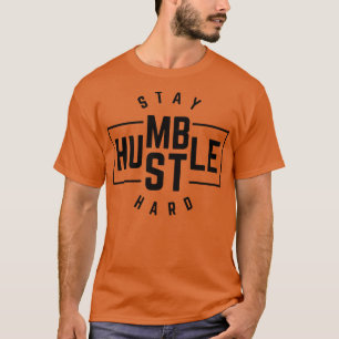 Stay Humble Hustle Hard  4 T-Shirt