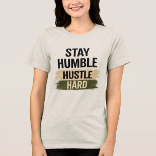 Stay Humble Hustle Hard Inspirational T-Shirt Tri-Blend Shirt
