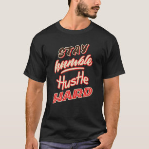 Stay Humble Hustle Hard T-Shirt
