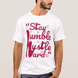 STAY HUMBLE HUSTLE HARD#t-shirt T-Shirt