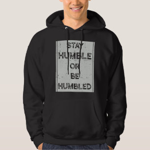 Stay Humble Or Be Humbled For People Live Positive Hoodie