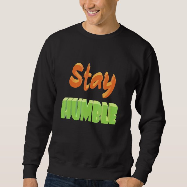 Stay Humble Sweatshirt (Front)