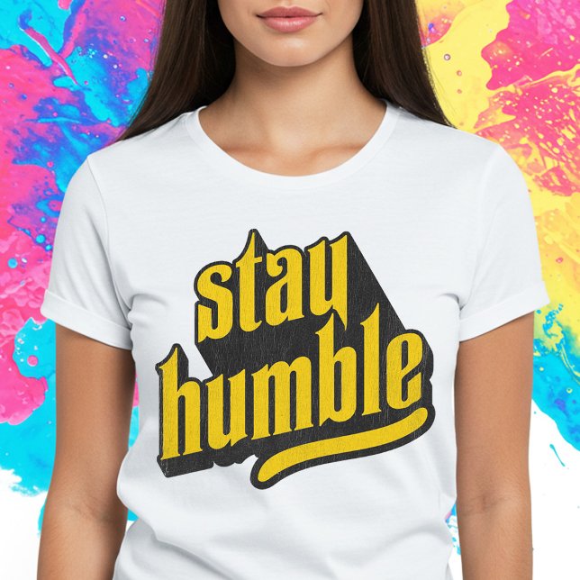 Stay Humble T-Shirt (Creator Uploaded)