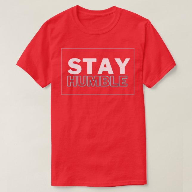 Stay Humble T-Shirt (Design Front)
