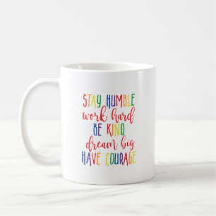 Stay humble Work Hard Kind Dream Big Have Courage Coffee Mug
