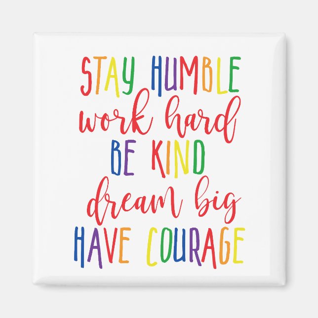 Stay humble Work Hard Kind Dream Big Have Courage Magnet (Front)